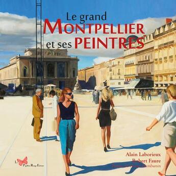 Couverture du livre « Le Grand Montpelier et ses peintres » de Alain Laborieux et Robert Faure aux éditions Papillon Rouge