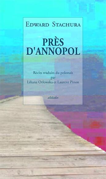 Couverture du livre « Près d'Annopol : quatre récits » de Edward Stachura aux éditions Alidades