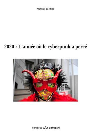 Couverture du livre « 2020 : l'année où le cyberpunk a percé » de Mathias Richard aux éditions Cameras Animales