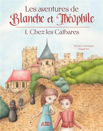 Couverture du livre « Les aventures de Blanche et Théophile Tome 1 : chez les Cathares » de Magali Ben et Romain Champagne aux éditions Editions Canailloux