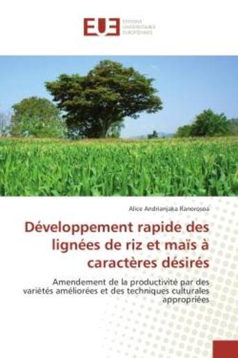 Couverture du livre « Developpement rapide des lignees de riz et maïs A caracteres desires : Amendement de la productivite par des varietes ameliorees et des techniques culturales appropriees » de Alice Ranorosoa aux éditions Editions Universitaires Europeennes