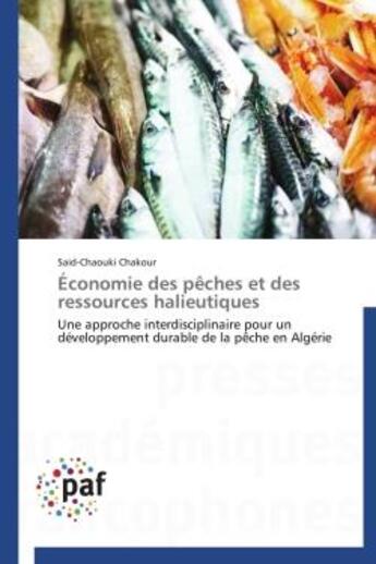 Couverture du livre « Économie des pêches et des ressources halieutiques ; une approche interdisciplinaire pour un développement durable de la pêche en Algérie » de Said-Chaouki Chakour aux éditions Presses Academiques Francophones