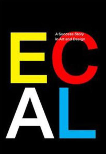 Couverture du livre « Ecal - A Success Story In Art And Design » de Pierre Keller aux éditions Jrp / Ringier