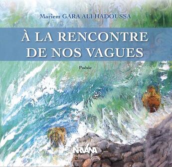 Couverture du livre « A la rencontre de nos vagues » de Gara Ali Hadoussa M. aux éditions Nirvana