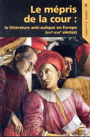 Couverture du livre « Le mépris de la cour ; la littérature anti-aulique en Europe (XVIe-XVIIe siècles) » de Peyrebonne/Tarrete/T aux éditions Sorbonne Universite Presses