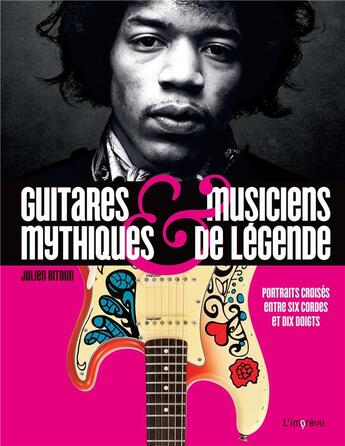 Couverture du livre « Guitares mythiques et musiciens de légende : portraits croisés entre six cordes et dix doigts » de Bitoun Julien aux éditions L'imprevu