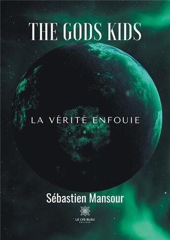 Couverture du livre « The gods kids - la verite enfouie » de Mansour Sebastien aux éditions Le Lys Bleu