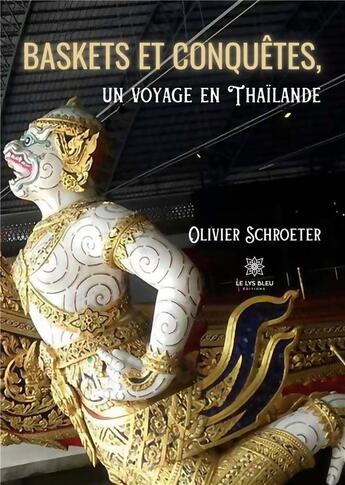 Couverture du livre « Baskets et conquêtes, un voyage en Thaïlande » de Olivier Schroeter aux éditions Le Lys Bleu