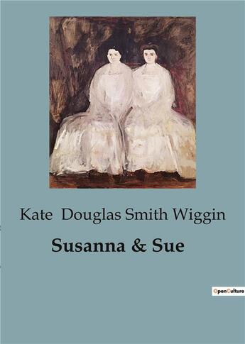 Couverture du livre « Susanna & sue » de Douglas Smith Wiggin aux éditions Culturea