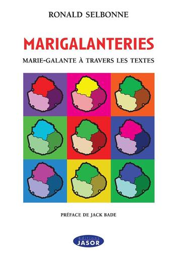 Couverture du livre « MARIGALANTERIES : Marie-Galante à travers les textes » de Ronald Selbonne aux éditions Jasor