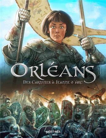 Couverture du livre « Orléans en BD Tome 1 : des Carnutes à Jeanne d'Arc » de Beatrice Merdrignac et Emmanuel Marie et Collectif aux éditions Petit A Petit