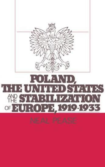 Couverture du livre « Poland, the United States, and the Stabilization of Europe, 1919-1933 » de Pease Neal aux éditions Oxford University Press Usa