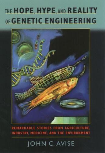 Couverture du livre « The Hope, Hype, and Reality of Genetic Engineering: Remarkable Stories » de Avise John C aux éditions Oxford University Press Usa