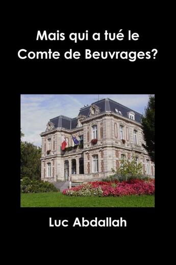 Couverture du livre « Mais qui a tué le Comte de Beuvrages? » de Luc Abdallah aux éditions Lulu