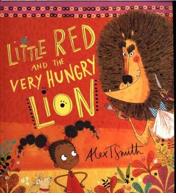 Couverture du livre « LITTLE RED AND THE VERY HUNGRY LION » de Alex T. Smith aux éditions Scholastic