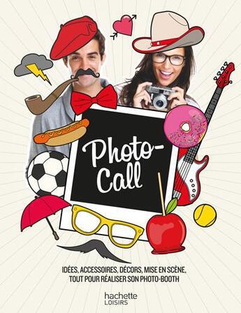 Couverture du livre « Photo-call ; idées, accessoires, décors, mise en scène, tout pour réaliser son photo-booth » de Catherine Sandner et E Chaillous aux éditions Hachette Pratique