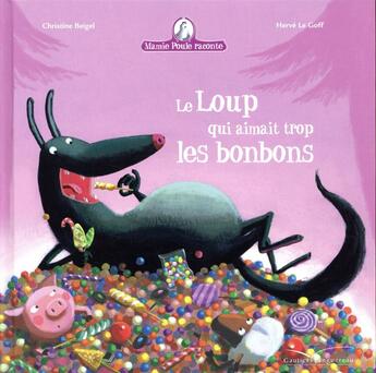 Couverture du livre « Mamie Poule raconte t.12 ; le loup qui aimait trop les bonbons » de Herve Le Goff et Christine Beigel aux éditions Gautier Languereau