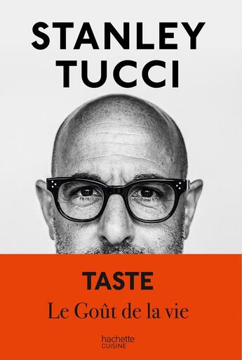 Couverture du livre « Taste : Le goût de la vie » de Stanley Tucci aux éditions Hachette Pratique