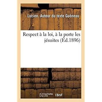 Couverture du livre « Respect à la loi, à la porte les jésuites » de Gueneau Lucien aux éditions Hachette Bnf