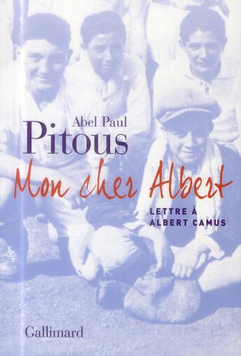 Couverture du livre « Mon cher Albert ; lettre à Albert Camus » de Abel-Paul Pitous aux éditions Gallimard