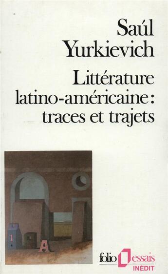 Couverture du livre « Littérature latino-américaine : traces et trajets » de Saul Yurkievich aux éditions Folio