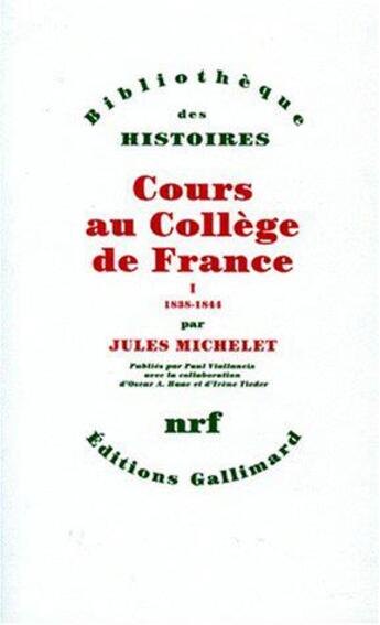 Couverture du livre « Cours au collège de France (1838-1851) Tome 1-1838-1844 » de Jules Michelet aux éditions Gallimard