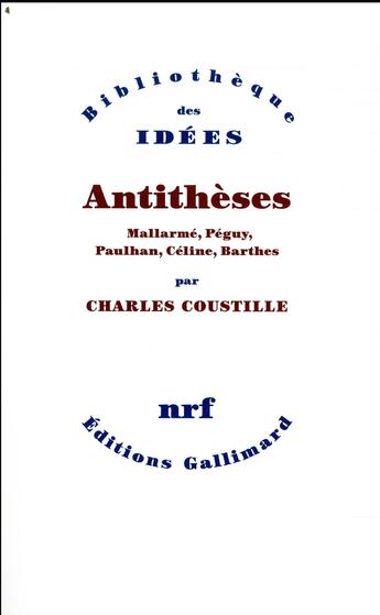 Couverture du livre « Antithèses ; Mallarmé, Péguy, Paulhan, Céline, Barthes » de Charles Coustille aux éditions Gallimard