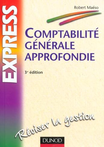 Couverture du livre « Comptabilite Generle Approfondie ; 3e Edition » de Robert Maeso aux éditions Dunod