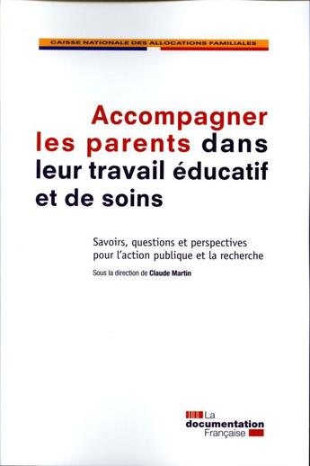 Couverture du livre « Accompagner les parents dans leur travail éducatif et de soins ; état de la question en vue d'identifier le rôle de l'action publique » de Caisse Nationale D'Assurance aux éditions Documentation Francaise