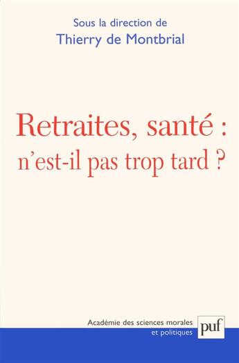 Couverture du livre « Retraites, sante : n'est-il pas trop tard ? » de Thierry De Montbrial aux éditions Puf