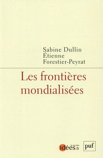 Couverture du livre « Les frontières mondialisees. » de Dullin Sabine et Etienne Forestier-Peyrat aux éditions Puf