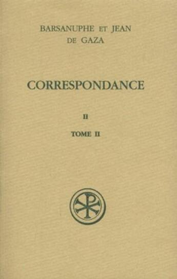 Couverture du livre « Correspondance Tome 2 » de Barsanuphe De Gaza et Jean De Gaza aux éditions Cerf