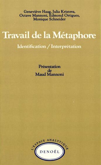 Couverture du livre « Travail de la métaphore : Identification/Interprétation » de Collectifs et Edmond Ortigues et Monique Schneider et Octave Mannoni et Julia Kristeva et Genevieve Haag aux éditions Denoel