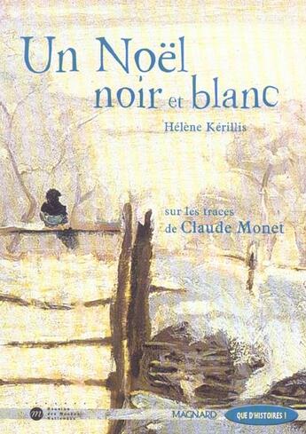 Couverture du livre « Un Noël noir et blanc ; sur les traces de Claude Monet ; CE2 » de Helene Kerillis aux éditions Magnard