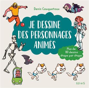 Couverture du livre « Je dessine des personnages animés ; plus de 80 dessins étape par étape » de Denis Cauquetoux aux éditions Fleurus