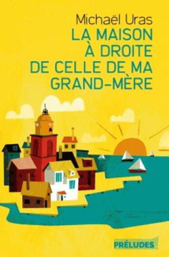 Couverture du livre « La maison à droite de celle de ma grand-mère » de Michael Uras aux éditions Preludes