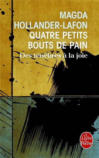 Couverture du livre « Quatre petits bouts de pain ; des ténèbres à la joie » de Magda Hollander-Lafon aux éditions Le Livre De Poche