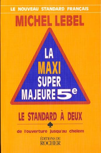 Couverture du livre « La maxi super majeure 5e. le standard a deux de l'ouverture jusqu'au chelem » de Michel Lebel aux éditions Rocher