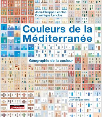 Couverture du livre « Couleurs de la Méditerranée ; géographie de la couleur » de Jean-Philippe Lenclos et Dominique Lenclos aux éditions Le Moniteur