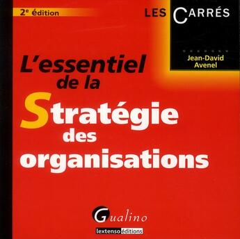 Couverture du livre « L'essentiel de la stratégie des organisations (2e édition) » de Jean-David Avenel aux éditions Gualino