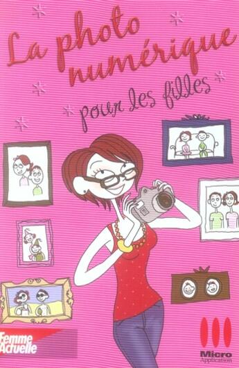 Couverture du livre « La photo numérique pour les filles » de Sophie Mercier aux éditions Micro Application