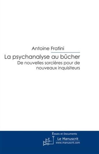 Couverture du livre « La psychanalyse au bûcher » de Antoine Fratini aux éditions Le Manuscrit