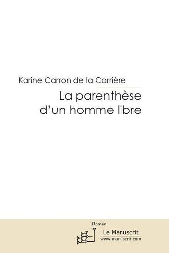 Couverture du livre « La parenthèse d'un homme libre » de Karine Carron De La Carriere aux éditions Le Manuscrit