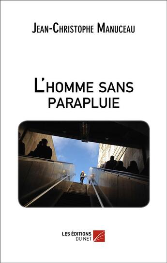 Couverture du livre « L'homme sans parapluie » de Jean-Christophe Manuceau aux éditions Editions Du Net