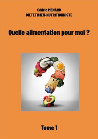 Couverture du livre « Quelle alimentation pour moi ? t.1 » de Cedric Menard aux éditions Books On Demand