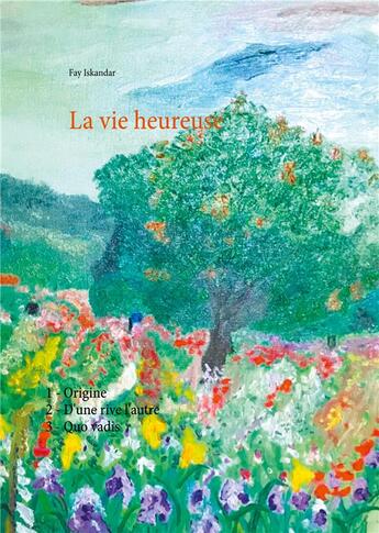 Couverture du livre « La vie heureuse » de Fay Iskandar aux éditions Books On Demand