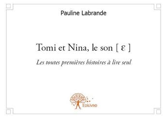 Couverture du livre « Tomi et Nina, le son (E) ; les toutes premières histoires à lire seul » de Pauline Labrande aux éditions Edilivre