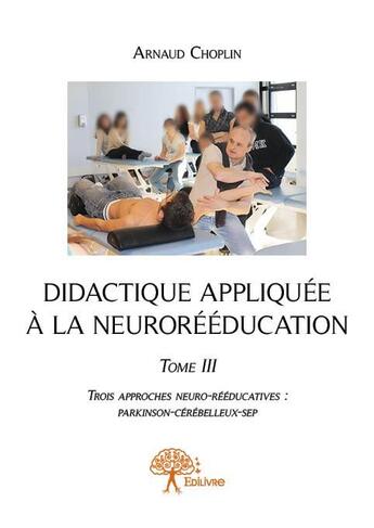 Couverture du livre « Didactique appliquée à la neurorééducation t.3 » de Arnaud Choplin aux éditions Edilivre