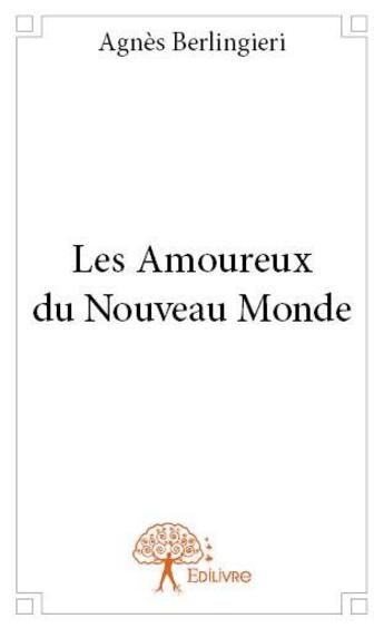 Couverture du livre « Les amoureux du nouveau monde » de Agnes Berlingieri aux éditions Edilivre