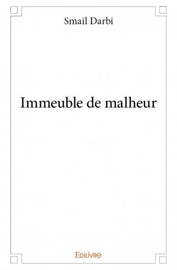 Couverture du livre « Immeuble de malheur » de Smail Darbi aux éditions Edilivre